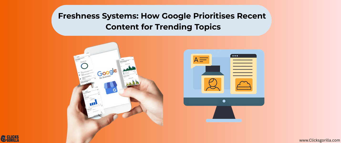 Freshness Systems: How Google Prioritises Recent Content for Trending Topics