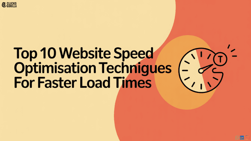 Top 10 Website Speed Optimisation Techniques for Faster Load Times