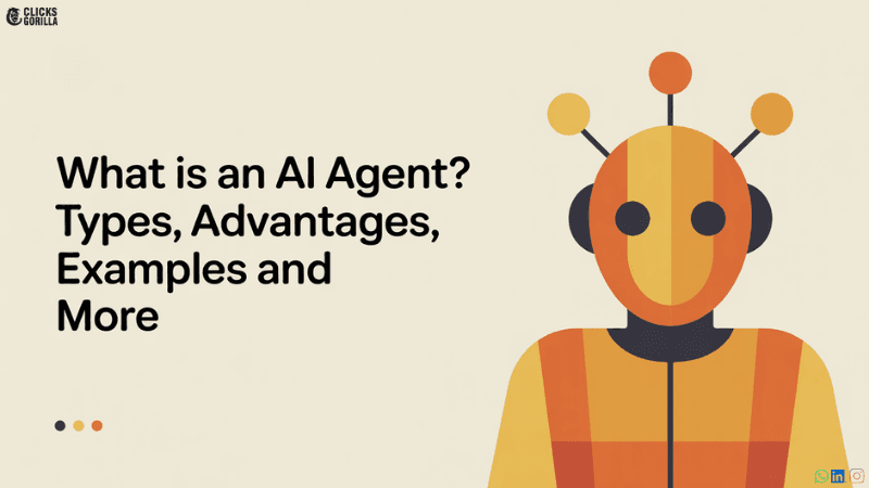 What is an AI Agent? Types, Advantages, Examples and More