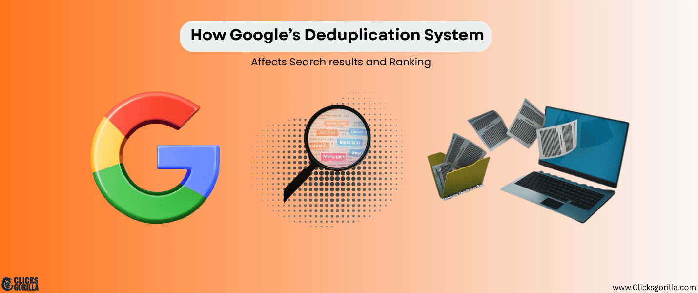 How Google’s Deduplication System Affects Search Results and Rankings